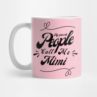 My favorite people call me Mimi - Mimi Grandma Cute Mother's Day Gift Mug